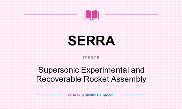 What does SERRA mean? It stands for Supersonic Experimental and Recoverable Rocket Assembly