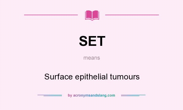 What does SET mean? It stands for Surface epithelial tumours