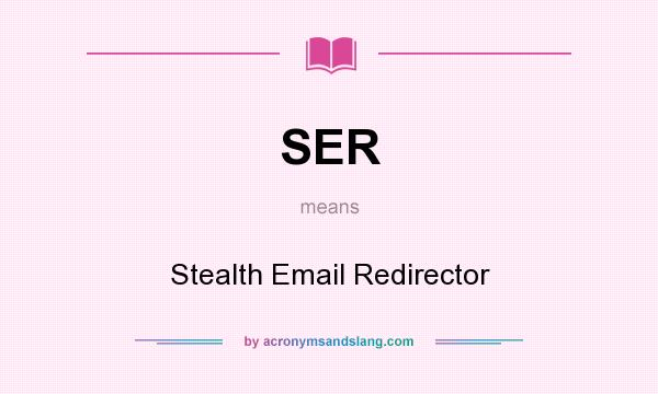 What does SER mean? It stands for Stealth Email Redirector