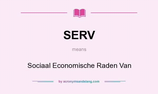 What does SERV mean? It stands for Sociaal Economische Raden Van