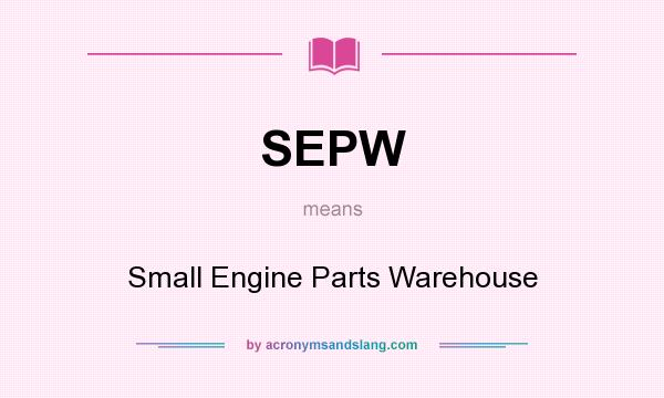 What does SEPW mean? It stands for Small Engine Parts Warehouse