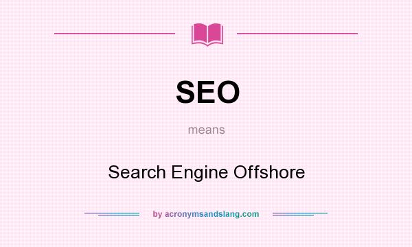 What does SEO mean? It stands for Search Engine Offshore