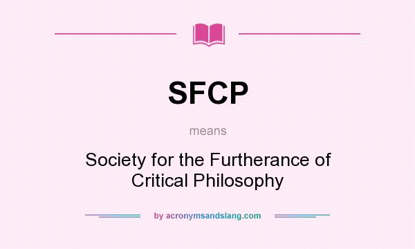 What does SFCP mean? It stands for Society for the Furtherance of Critical Philosophy