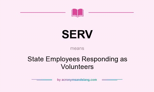 What does SERV mean? It stands for State Employees Responding as Volunteers