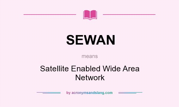 What does SEWAN mean? It stands for Satellite Enabled Wide Area Network