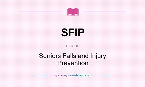 What does SFIP mean? It stands for Seniors Falls and Injury Prevention