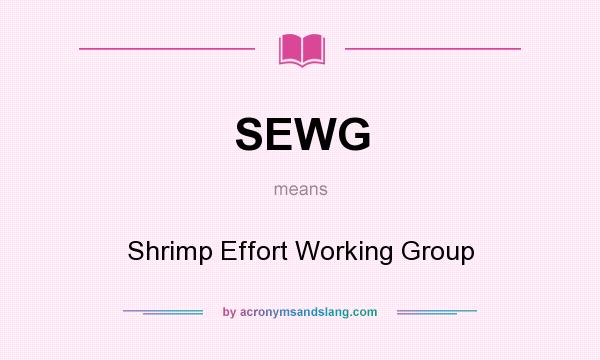 What does SEWG mean? It stands for Shrimp Effort Working Group
