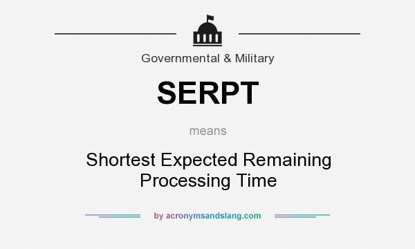 What does SERPT mean? It stands for Shortest Expected Remaining Processing Time