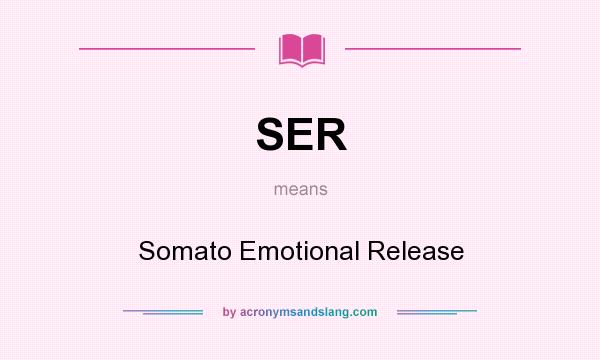 What does SER mean? It stands for Somato Emotional Release