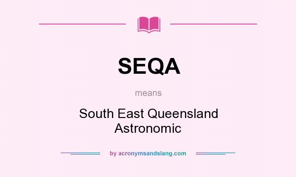 What does SEQA mean? It stands for South East Queensland Astronomic