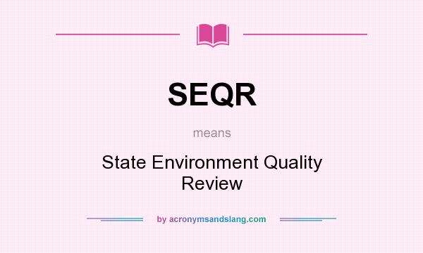 What does SEQR mean? It stands for State Environment Quality Review