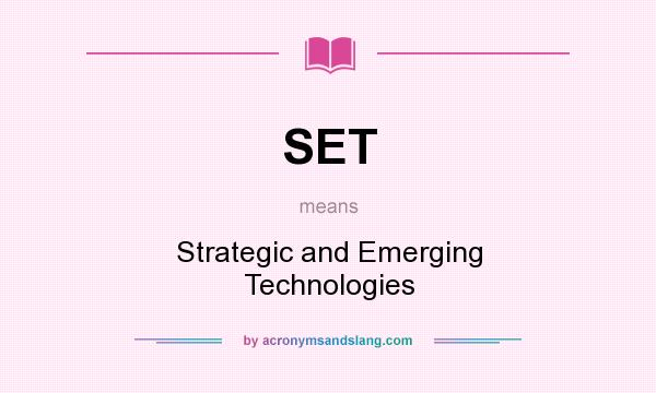What does SET mean? It stands for Strategic and Emerging Technologies
