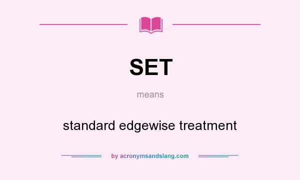 What does SET mean? It stands for standard edgewise treatment