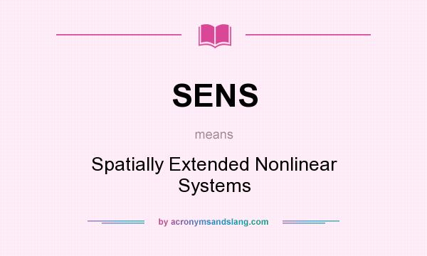 What does SENS mean? It stands for Spatially Extended Nonlinear Systems