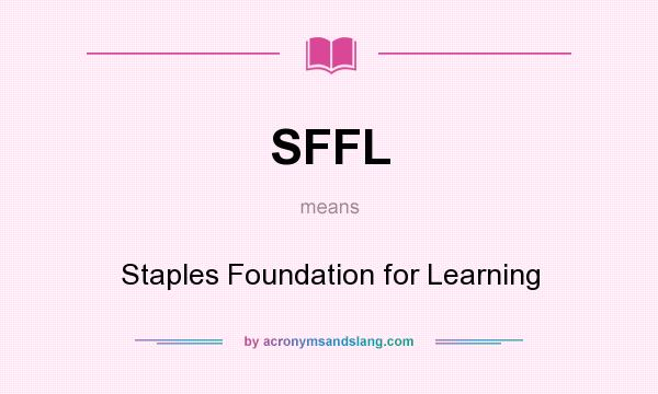 What does SFFL mean? It stands for Staples Foundation for Learning
