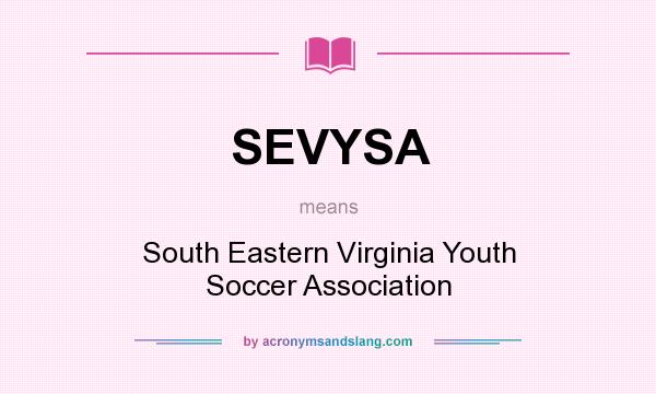 What does SEVYSA mean? It stands for South Eastern Virginia Youth Soccer Association