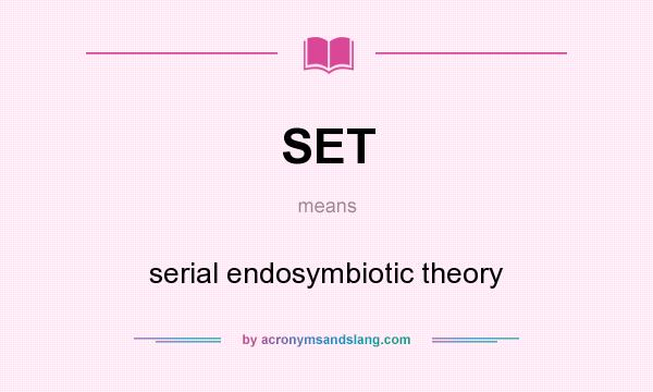 What does SET mean? It stands for serial endosymbiotic theory