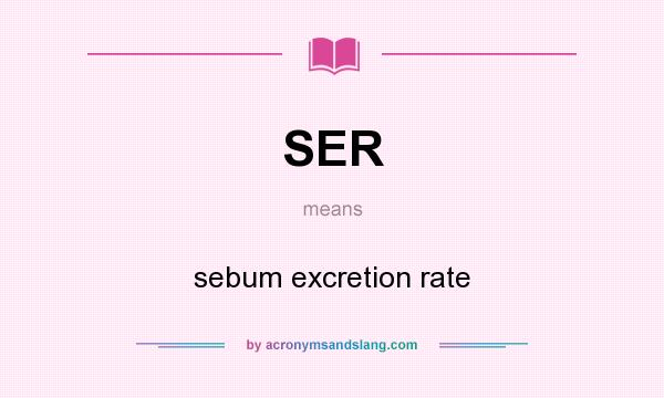 What does SER mean? It stands for sebum excretion rate