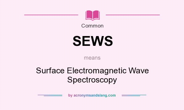 What does SEWS mean? It stands for Surface Electromagnetic Wave Spectroscopy