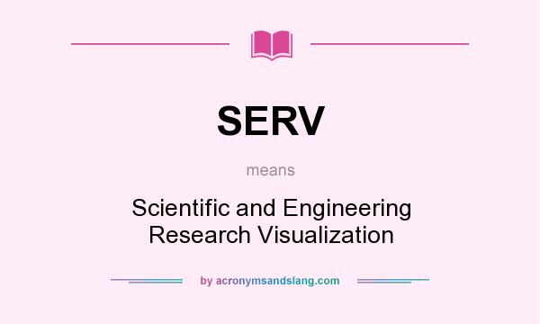 What does SERV mean? It stands for Scientific and Engineering Research Visualization
