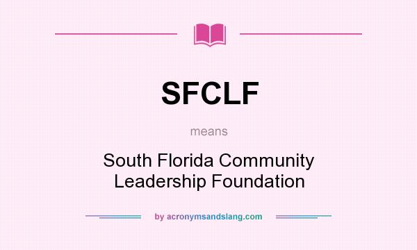 What does SFCLF mean? It stands for South Florida Community Leadership Foundation