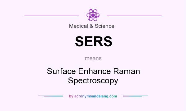 What does SERS mean? It stands for Surface Enhance Raman Spectroscopy