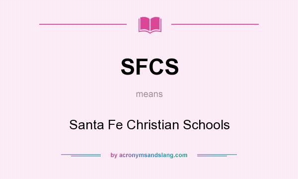 What does SFCS mean? It stands for Santa Fe Christian Schools