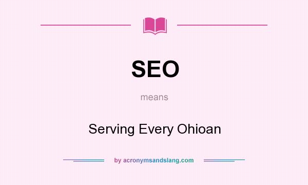 What does SEO mean? It stands for Serving Every Ohioan