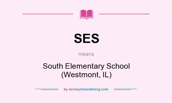 What does SES mean? It stands for South Elementary School (Westmont, IL)