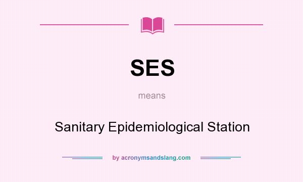 What does SES mean? It stands for Sanitary Epidemiological Station