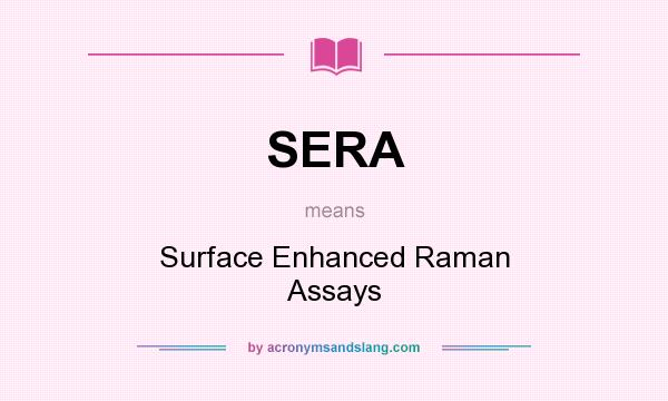 What does SERA mean? It stands for Surface Enhanced Raman Assays