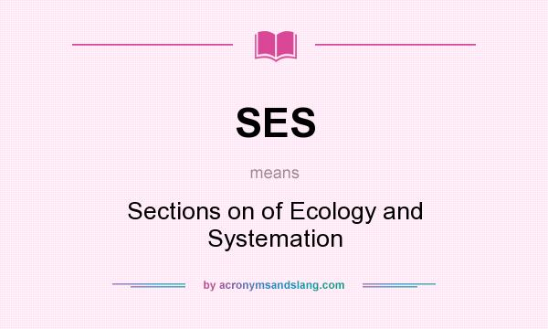What does SES mean? It stands for Sections on of Ecology and Systemation