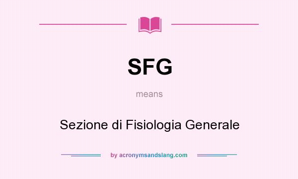 What does SFG mean? It stands for Sezione di Fisiologia Generale