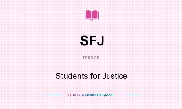 What does SFJ mean? It stands for Students for Justice