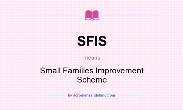 What does SFIS mean? It stands for Small Families Improvement Scheme