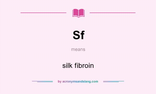 What does Sf mean? It stands for silk fibroin