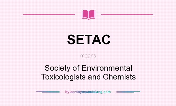 What does SETAC mean? It stands for Society of Environmental Toxicologists and Chemists