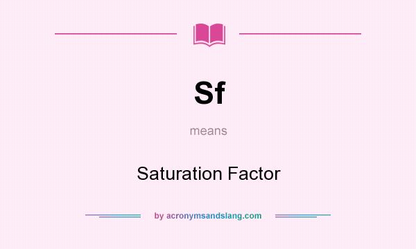 What does Sf mean? It stands for Saturation Factor