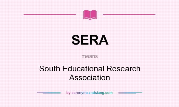 What does SERA mean? It stands for South Educational Research Association