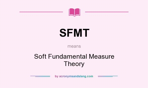 What does SFMT mean? It stands for Soft Fundamental Measure Theory