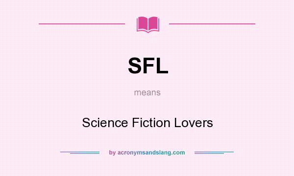 What does SFL mean? It stands for Science Fiction Lovers