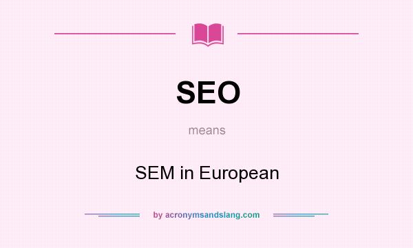 What does SEO mean? It stands for SEM in European
