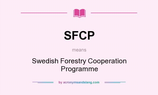 What does SFCP mean? It stands for Swedish Forestry Cooperation Programme