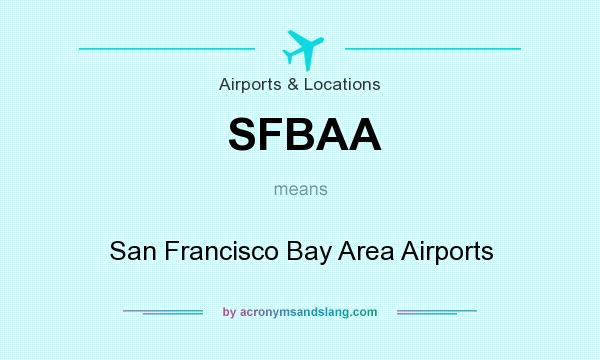 What does SFBAA mean? It stands for San Francisco Bay Area Airports