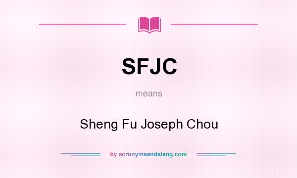 What does SFJC mean? It stands for Sheng Fu Joseph Chou