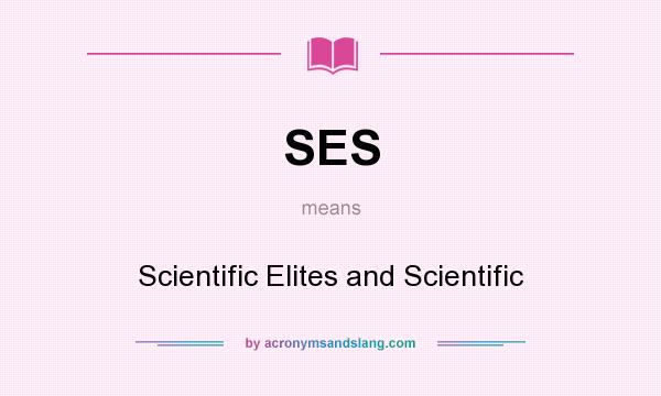 What does SES mean? It stands for Scientific Elites and Scientific