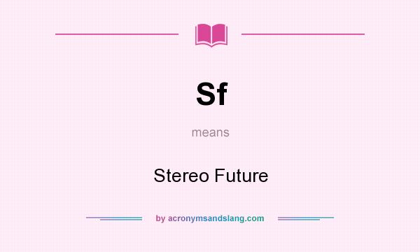 What does Sf mean? It stands for Stereo Future