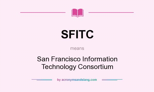 What does SFITC mean? It stands for San Francisco Information Technology Consortium