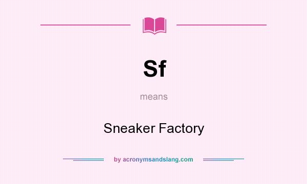 What does Sf mean? It stands for Sneaker Factory