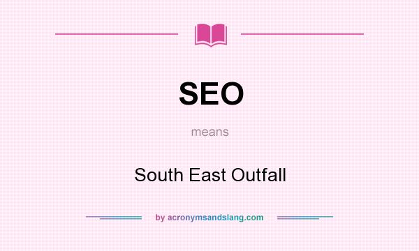 What does SEO mean? It stands for South East Outfall